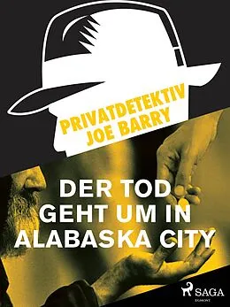 E-Book (epub) Privatdetektiv Joe Barry - Der Tod geht um in Alabaska City von Barry Joe Barry