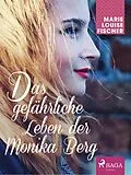 E-Book (epub) Das gefährliche Leben der Monika Berg von Marie Louise Fischer