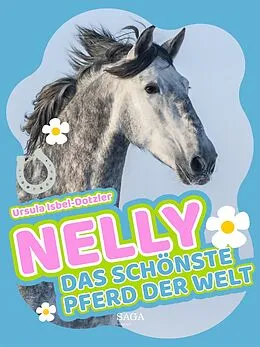 E-Book (epub) Nelly - Das schönste Pferd der Welt von Ursula Isbel-Dotzler