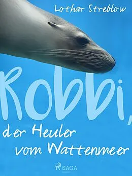 E-Book (epub) Robbi, der Heuler vom Wattenmeer von Lothar Streblow