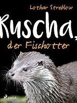 E-Book (epub) Ruscha, der Fischotter von Lothar Streblow