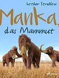 E-Book (epub) Manka, das Mammut von Lothar Streblow
