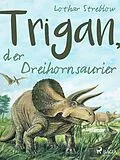 E-Book (epub) Trigan, der Dreihornsaurier von Lothar Streblow