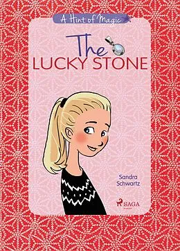 E-Book (epub) The Lucky Stone: A heartwarming story about growing up, friendship, and the little sparks of magic all around you von Sandra Schwartz