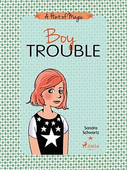 E-Book (epub) Boy Trouble: A light-hearted story about friendships, first loves, and a touch of everyday magic von Sandra Schwartz