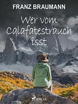 E-Book (epub) Wer vom Calafatestrauch isst von Franz Braumann