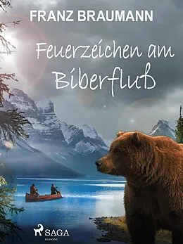 E-Book (epub) Feuerzeichen am Biberfluß von Franz Braumann