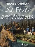 E-Book (epub) Die Feuer der Wildnis von Franz Braumann