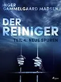 E-Book (epub) Der Reiniger: Teil 4 - Neue Spuren von Inger Gammelgaard Madsen