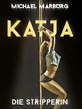 E-Book (epub) Katja, die Stripperin von Michael Marburg