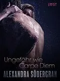 E-Book (epub) Ungefähr wie Carpe Diem: Erotische Novelle von Alexandra Södergran