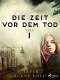 E-Book (epub) Die Zeit vor dem Tod: Teil 1 von Jesper Bugge Kold