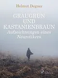 E-Book (epub) Graugrün und Kastanienbraun. Aufzeichnungen eines Neurotikers von Helmut Degner