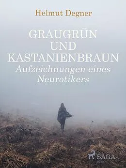 E-Book (epub) Graugrün und Kastanienbraun. Aufzeichnungen eines Neurotikers von Helmut Degner
