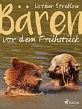 E-Book (epub) Bären vor dem Frühstück - Erzählungen von Lothar Streblow