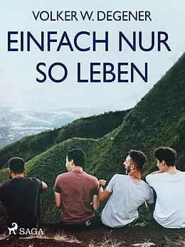 E-Book (epub) Einfach nur so leben von Volker W. Degener