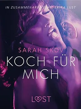 E-Book (epub) Koch für mich: Erika Lust-Erotik von Sarah Skov