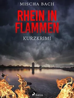 E-Book (epub) Rhein in Flammen - Kurzkrimi von Mischa Bach