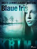 E-Book (epub) Blaue Iris - Roland Benito-Krimi 11 von Inger Gammelgaard Madsen