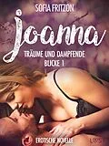 E-Book (epub) Joanna - Träume und dampfende Blicke 1 - Erotische Novelle von Sofia Fritzson