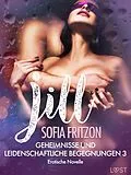 E-Book (epub) Jill - Geheimnisse und leidenschaftliche Begegnungen 3 - Erotische Novelle von Sofia Fritzson