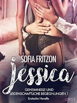 E-Book (epub) Jessica - Geheimnisse und leidenschaftliche Begegnungen 1 - Erotische Novelle von Sofia Fritzson