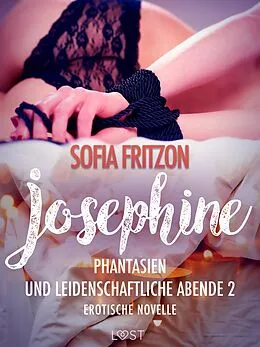 E-Book (epub) Josephine: Phantasien und leidenschaftliche Abende 2 - Erotische Novelle von Sofia Fritzson