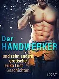 E-Book (epub) Der Handwerker und zehn andere erotische Erika Lust Geschichten von Marianne Sophia Wise, Sarah Skov, Olrik