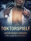 E-Book (epub) Doktorspiele und zehn andere erotische Erika Lust Geschichten von Cecilie Rosdahl, Reiner Larsen Wiese, Sarah Skov