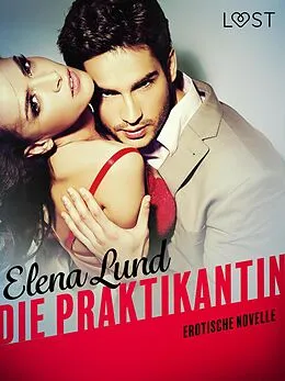 E-Book (epub) Die Praktikantin: Erotische Novelle von Elena Lund