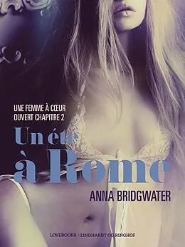 E-Book (epub) Un été à Rome, Une femme à coeur ouvert chapitre 2 - Une nouvelle érotique von Anna Bridgwater