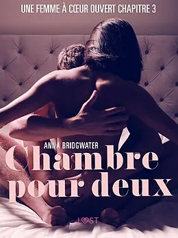E-Book (epub) Chambre pour deux, Une femme a` coeur ouvert chapitre 3 - Une nouvelle érotique von Anna Bridgwater