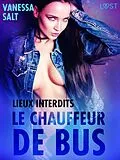 E-Book (epub) Lieux interdits : Le chauffeur de bus - une nouvelle érotique von Vanessa Salt