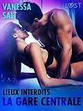 E-Book (epub) Lieux interdits : la gare centrale - une nouvelle érotique von Vanessa Salt