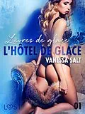 E-Book (epub) L'hôtel de glace 1 : Lèvres de glace - Une nouvelle érotique von Vanessa Salt