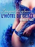 E-Book (epub) L'hôtel de glace 2 : Langue de glace - une nouvelle érotique von Vanessa Salt