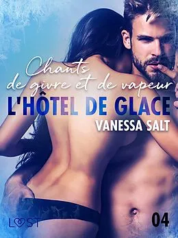 E-Book (epub) L'hôtel de glace 4 : Chants de givre et de vapeur - une nouvelle érotique von Vanessa Salt