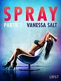 E-Book (epub) Spray, partie 1 - Une nouvelle érotique von Vanessa Salt