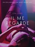 E-Book (epub) Il me regarde - Une nouvelle érotique von Lea Lind