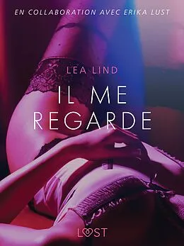 E-Book (epub) Il me regarde - Une nouvelle érotique von Lea Lind