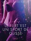 E-Book (epub) Le Flirt est un sport de glisse - Une nouvelle érotique von Lea Lind