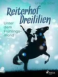 E-Book (epub) Reiterhof Dreililien 9 - Unter dem Frühlingsmond von Ursula Isbel