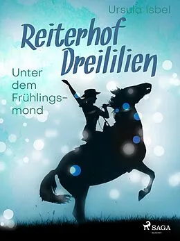 E-Book (epub) Reiterhof Dreililien 9 - Unter dem Frühlingsmond von Ursula Isbel