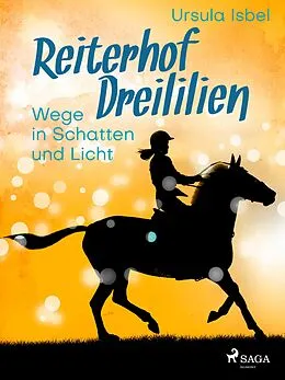 E-Book (epub) Reiterhof Dreililien 10 - Wege in Schatten und Licht von Ursula Isbel