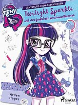 E-Book (epub) My Little Pony - Equestria Girls - Twilight Sparkle und der funkelnde Wissenswettbewerb von Arden Hayes