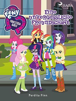E-Book (epub) My Little Pony - Equestria Girls - Eine unvergessliche Freundschaft von Perdita Finn