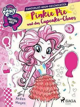 E-Book (epub) My Little Pony - Equestria Girls - Pinkie Pie und das Cupcake-Chaos von Arden Hayes