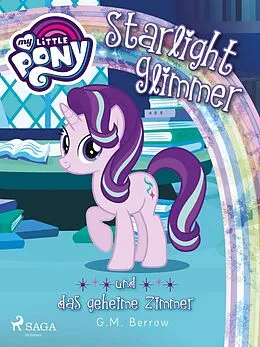 E-Book (epub) My Little Pony - Starlight Glimmer und das geheime Zimmer von G. M. Berrow