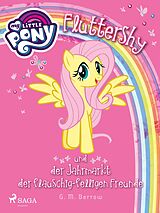 E-Book (epub) My Little Pony - Fluttershy und der Jahrmarkt der flauschig-felligen Freunde von G. M. Berrow
