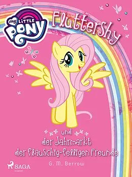 E-Book (epub) My Little Pony - Fluttershy und der Jahrmarkt der flauschig-felligen Freunde von G. M. Berrow